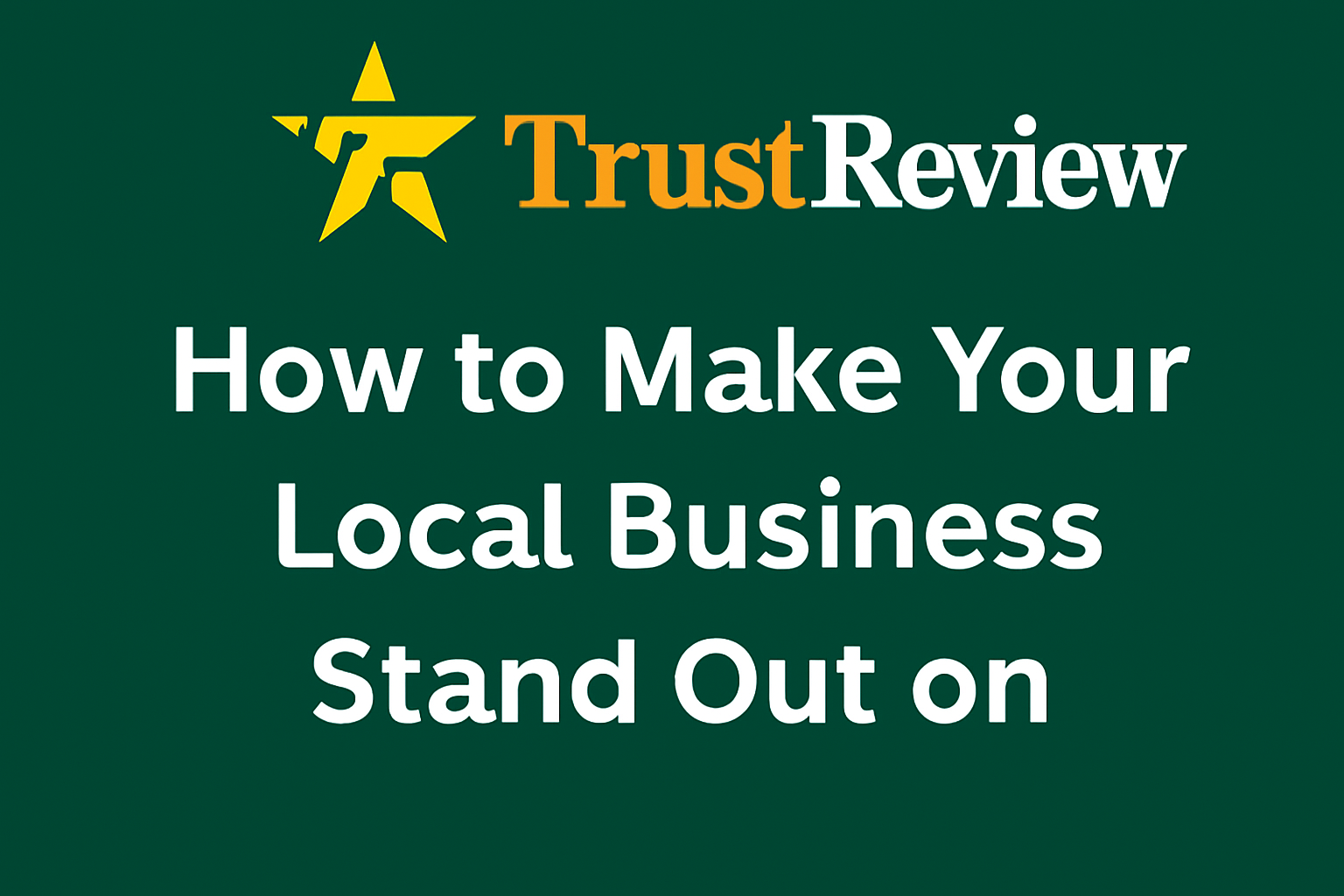 How to Make Your Local Business Stand Out on TrustReview